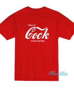 Enjoy My Cock It’s The Real Thing T-Shirt Enjoy My Cock It’s The Real Thing T-Shirt