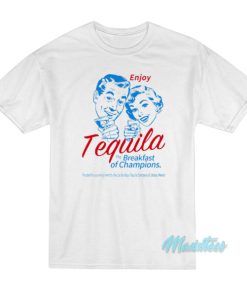 Enjoy Tequila The Breakfast Of Champions T-Shirt