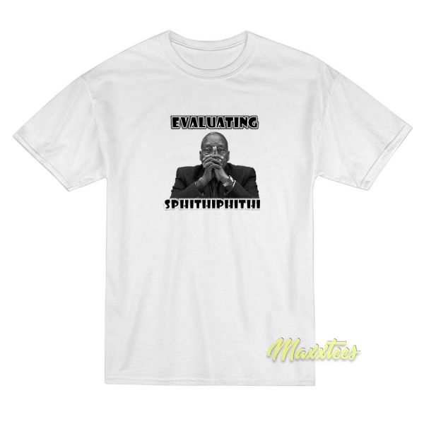 Evaluating Sphithiphithi T-Shirt Evaluating Sphithiphithi T-Shirt