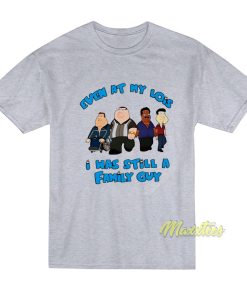 Even At My Lois I Was Still A Family Guy T-Shirt Even At My Lois I Was Still A Family Guy T-Shirt