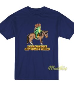Even Cowboys Get Tummy Aches T-Shirt