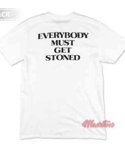 Everybody Must Get Stoned T-Shirt Everybody Must Get Stoned T-Shirt