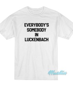 Everybody’s Somebody In Luckenbach T-Shirt Everybody’s Somebody In Luckenbach T-Shirt