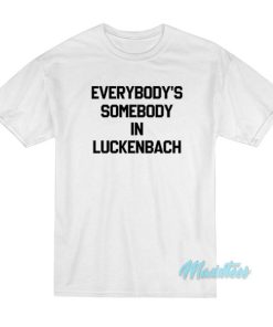 Everybody’s Somebody In Luckenbach T-Shirt
