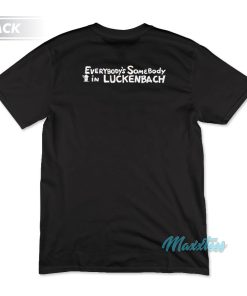 Everybody’s Somebody In Luckenbach Texas T-Shirt Everybody’s Somebody In Luckenbach Texas T-Shirt