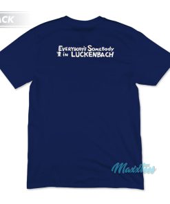Everybody's Somebody In Luckenbach Texas T-Shirt 2 Everybodys Somebody In Luckenbach Texas T Shirt 3