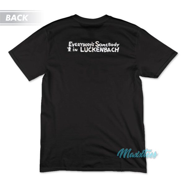 Everybody's Somebody In Luckenbach Texas T-Shirt Everybody's Somebody In Luckenbach Texas T-Shirt