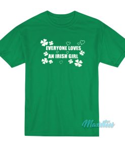 Everyone Loves An Irish Girl T-Shirt Everyone Loves An Irish Girl T-Shirt