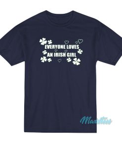 Everyone Loves An Irish Girl T-Shirt