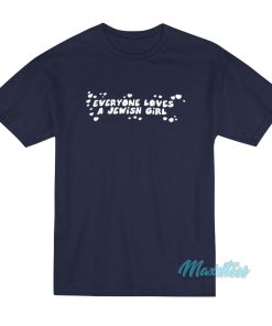 Everyone Loves a Jewish Girl T-Shirt Everyone Loves a Jewish Girl T-Shirt
