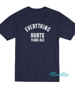 Everything Hurts Years Old T Shirt 3