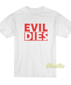 Evil Dies T Shirt 3