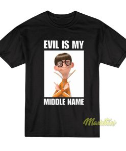 Evil Is My Middle Name T-Shirt