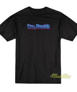 Ew David T-Shirt