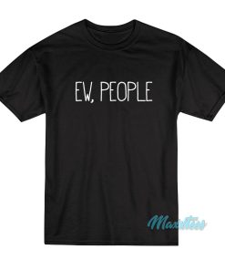 Ew People T-Shirt Ew People T-Shirt