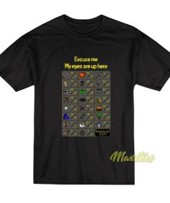Excuse Me My Eyes Are Up Here Runescape T-Shirt Excuse Me My Eyes Are Up Here Runescape T-Shirt