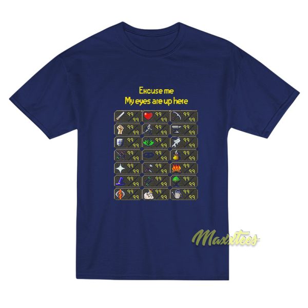 Excuse Me My Eyes Are Up Here T-Shirt Excuse Me My Eyes Are Up Here T-Shirt