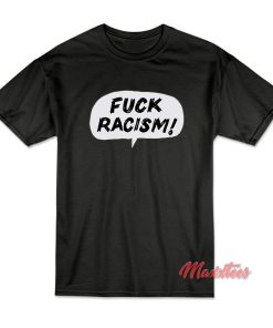 FUCK RACISM T-Shirt FUCK RACISM T-Shirt