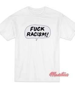 FUCK RACISM T-Shirt