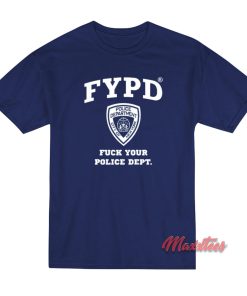 FYPD Fuck Your Police Dept T-Shirt FYPD Fuck Your Police Dept T-Shirt