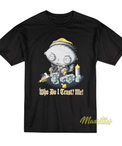 Family Guy Stewie Who Do I Trust Me T-Shirt