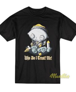 Family Guy Stewie Who Do I Trust Me T-Shirt