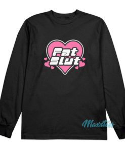 Fat Slut Long Sleeve Shirt