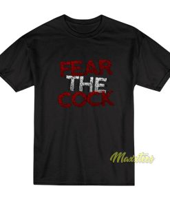 Fear The Cock T-Shirt Fear The Cock T-Shirt