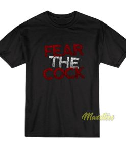 Fear The Cock T-Shirt