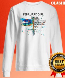 February Girl They Whispered To Her You Can’t Withstand The Storm T-shirt