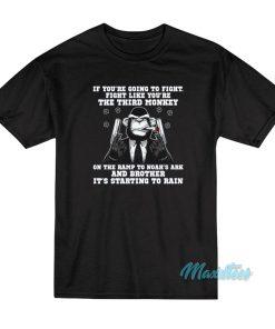 Fight Like You’re The Third Monkey T-Shirt Fight Like You’re The Third Monkey T-Shirt