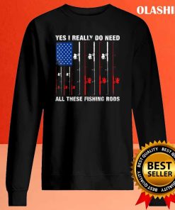 Fish Life Shirt, Yes I Really Do Need All These Fishing Rods T-shirt
