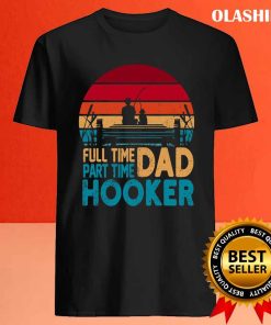 Fishing Full Time Dad Part Hooker Shirt 3 Fishing Full Time Dad Part Hooker Shirt 4