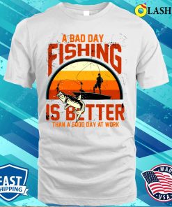 Fishing Gift T-shirt, A Bad Day Fishing Is Better Than A Good Day At Work T-shirt