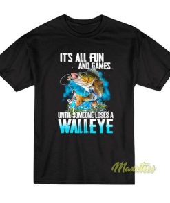 Fishing It’s All Fun And Games Until Someone T-Shirt