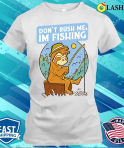 Fishing T-shirt, Dont Rush Me Im Fishing Fishing T-shirt Fishing T-shirt, Dont Rush Me Im Fishing Fishing T-shirt
