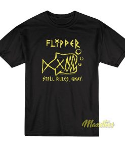 Flipper Still Rules Okay T-Shirt Flipper Still Rules Okay T-Shirt