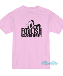 Foolish Louden Swain T-Shirt Foolish Louden Swain T-Shirt
