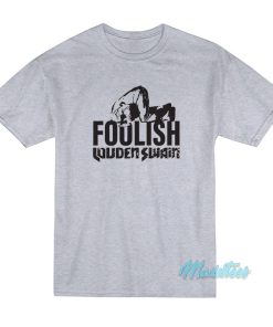 Foolish Louden Swain T-Shirt