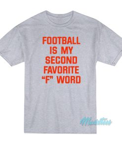 Football Is My Second Favorite F Word T-Shirt Football Is My Second Favorite F Word T-Shirt