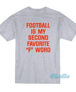 Football Is My Second Favorite F Word T-Shirt 2 Football Is My Second Favorite F Word T Shirt 3