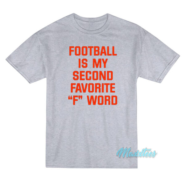 Football Is My Second Favorite F Word T-Shirt Football Is My Second Favorite F Word T-Shirt