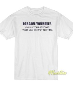 Forgive Yourself You Did Your Best T-Shirt Forgive Yourself You Did Your Best T-Shirt