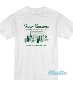 Four Seasons Total Landscaping T-Shirt Four Seasons Total Landscaping T-Shirt