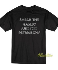 Francesca Smash The Garlic and The Patriarchy T-Shirt