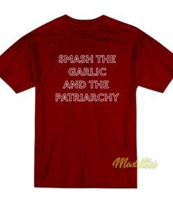 Francesca Smash The Garlic and The Patriarchy T-Shirt 3 Francesca Smash The Garlic and The Patriarchy T Shirt 4