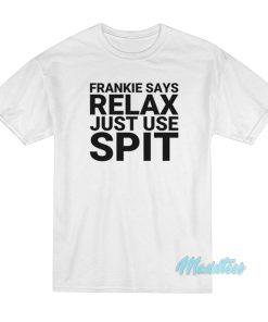 Frankie Says Relax Just Use Spit T-Shirt
