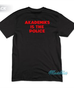 Freddie Gibbs Akademiks Is The Police T-Shirt
