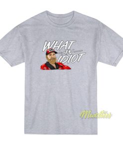 Freddie Kraft What An Idiot T-Shirt