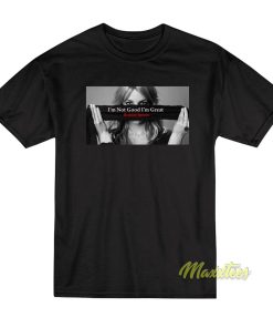 Free Britney Spears Im Not Good Im Great T-Shirt Free Britney Spears Im Not Good Im Great T-Shirt